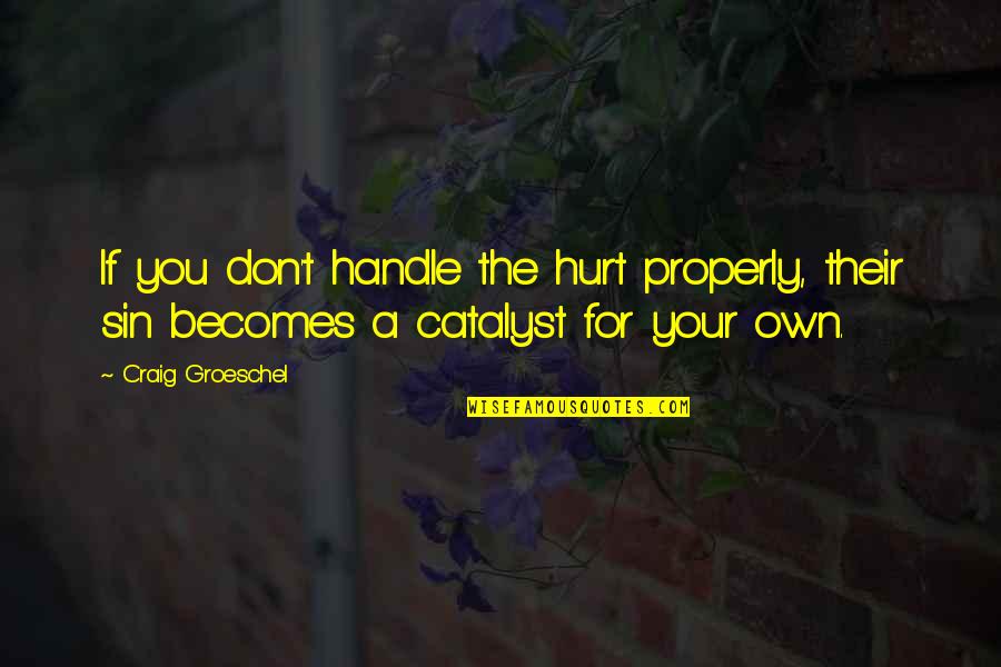 Couples Struggling Quotes By Craig Groeschel: If you don't handle the hurt properly, their