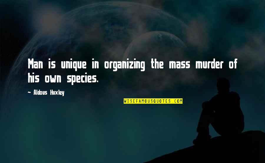 Couples Tattoos Quotes By Aldous Huxley: Man is unique in organizing the mass murder
