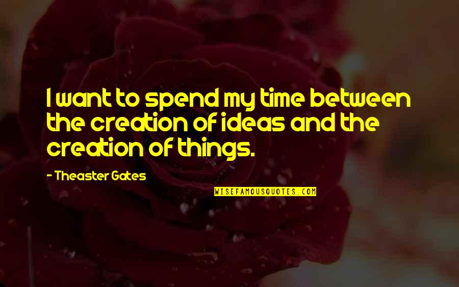 Couples That Have Been Through Alot Quotes By Theaster Gates: I want to spend my time between the