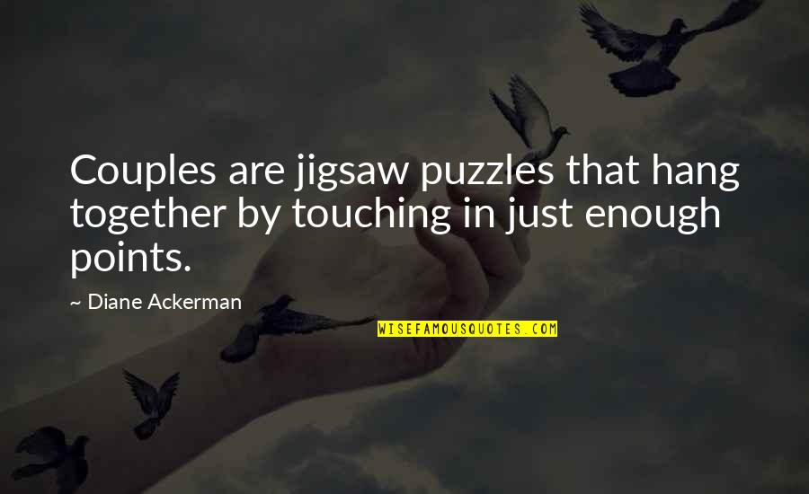 Couples That Quotes By Diane Ackerman: Couples are jigsaw puzzles that hang together by