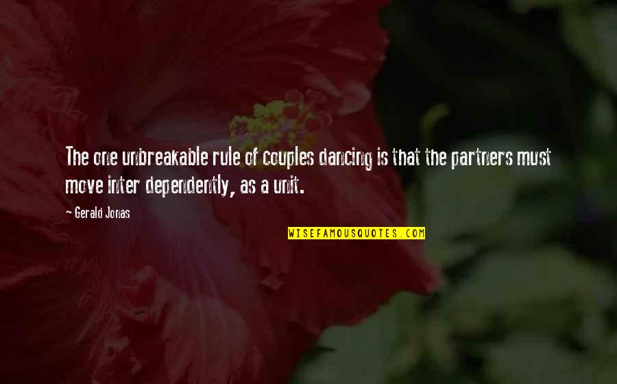 Couples That Quotes By Gerald Jonas: The one unbreakable rule of couples dancing is