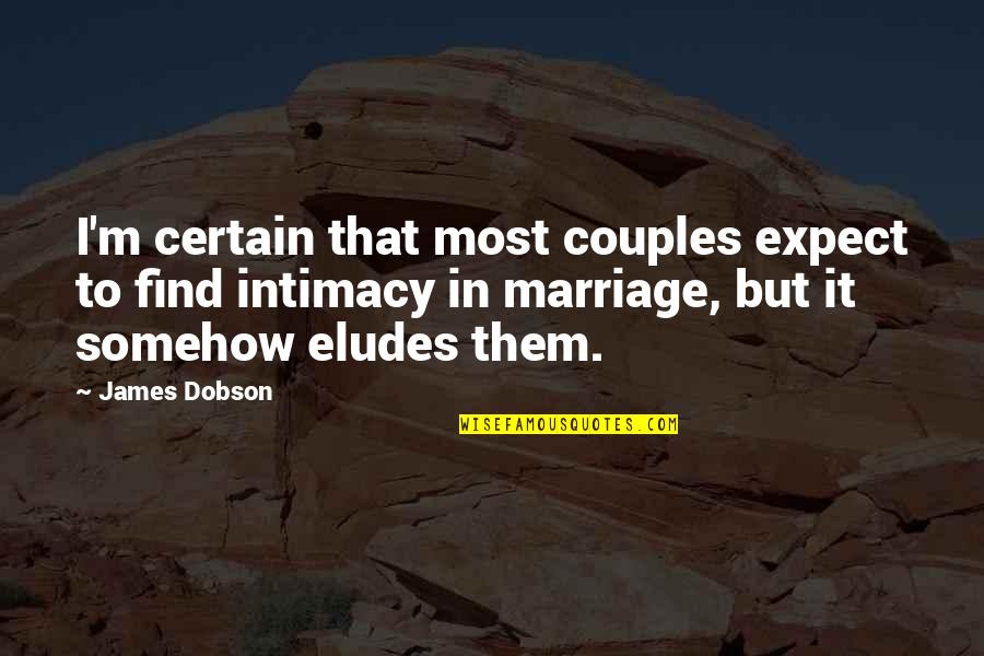 Couples That Quotes By James Dobson: I'm certain that most couples expect to find