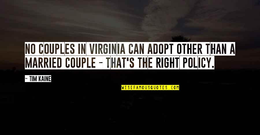 Couples That Quotes By Tim Kaine: No couples in Virginia can adopt other than
