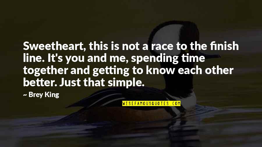 Couples That Together Quotes By Brey King: Sweetheart, this is not a race to the