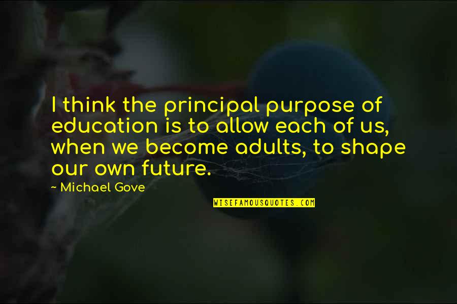 Couples That Workout Quotes By Michael Gove: I think the principal purpose of education is