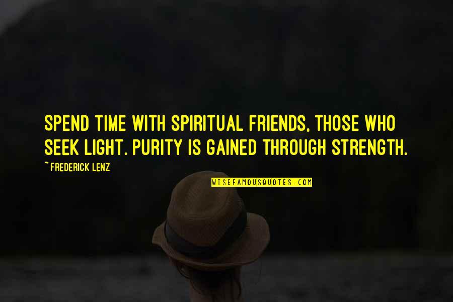 Couples To Stay Together Quotes By Frederick Lenz: Spend time with spiritual friends, those who seek