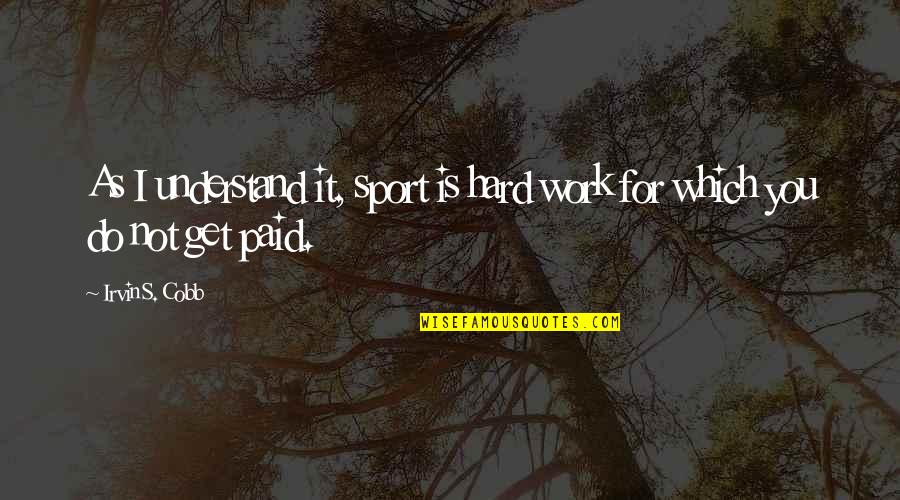 Couples Traveling Quotes By Irvin S. Cobb: As I understand it, sport is hard work