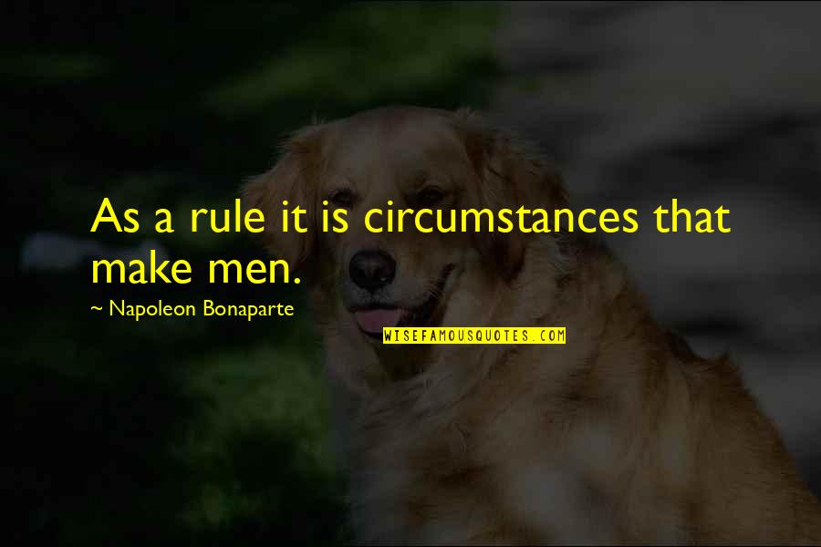 Couples Traveling Quotes By Napoleon Bonaparte: As a rule it is circumstances that make