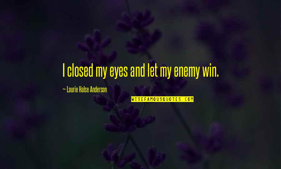 Couples Watch Quotes By Laurie Halse Anderson: I closed my eyes and let my enemy