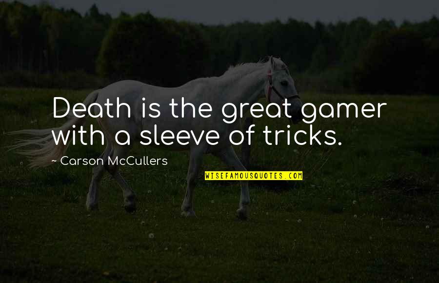 Couples Who Fight A Lot Quotes By Carson McCullers: Death is the great gamer with a sleeve