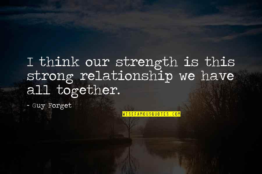 Couples Who Fight A Lot Quotes By Guy Forget: I think our strength is this strong relationship