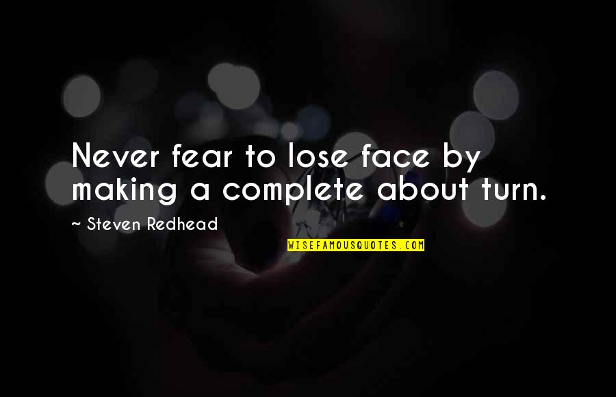 Couples Who Fight A Lot Quotes By Steven Redhead: Never fear to lose face by making a