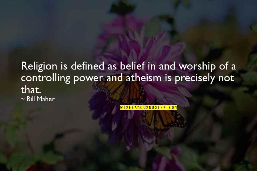 Couples Who Fight Quotes By Bill Maher: Religion is defined as belief in and worship