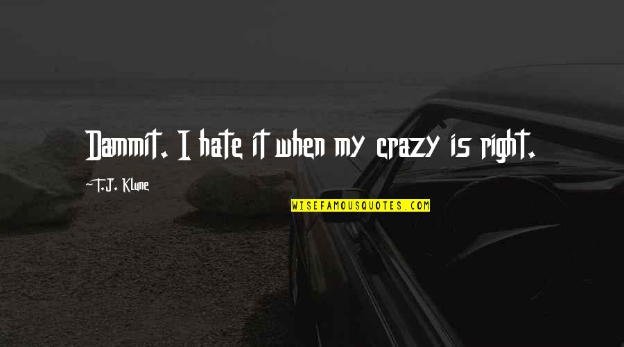 Couples Who Fight Quotes By T.J. Klune: Dammit. I hate it when my crazy is