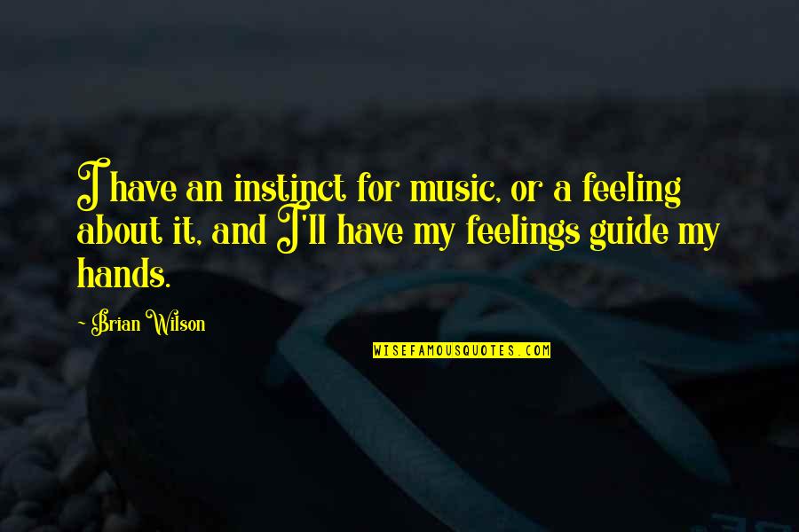 Couples Who Match Quotes By Brian Wilson: I have an instinct for music, or a Couples Who Match Quotes By Brian Wilson: I have an instinct for music, or a