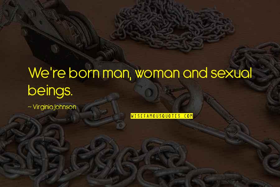 Couples Who Match Quotes By Virginia Johnson: We're born man, woman and sexual beings. Couples Who Match Quotes By Virginia Johnson: We're born man, woman and sexual beings.
