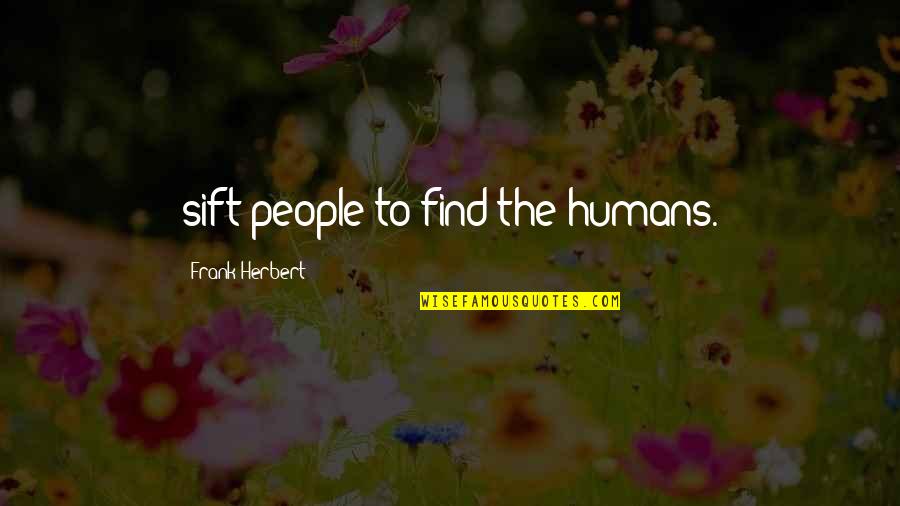 Couples Working Out Quotes By Frank Herbert: sift people to find the humans.