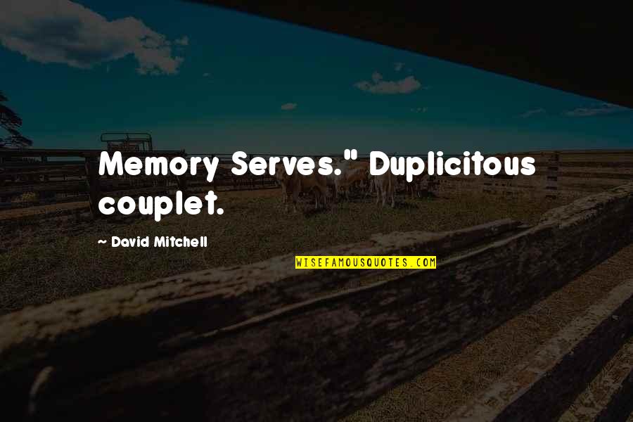 Couplet Quotes By David Mitchell: Memory Serves." Duplicitous couplet.