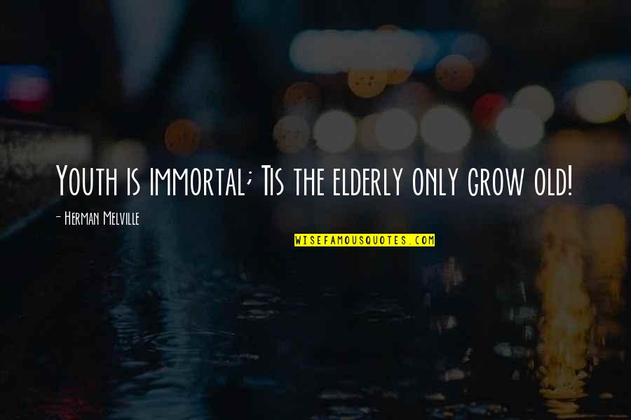 Coupling Constant Quotes By Herman Melville: Youth is immortal; Tis the elderly only grow