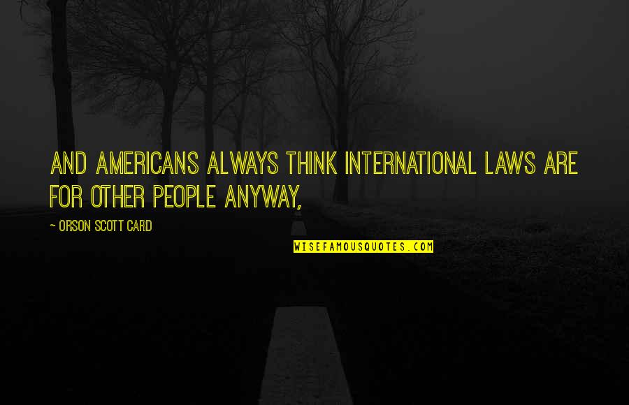 Coupling Tv Quotes By Orson Scott Card: And Americans always think international laws are for Coupling Tv Quotes By Orson Scott Card: And Americans always think international laws are for