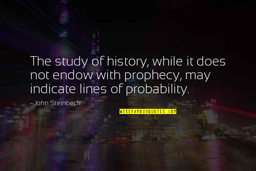 Couplove Quotes By John Steinbeck: The study of history, while it does not