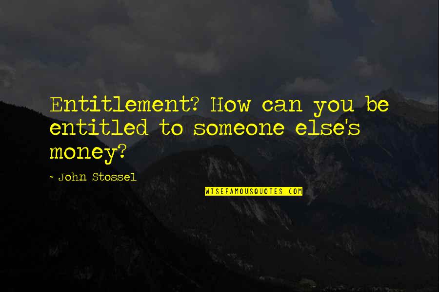 Couponing Sites Quotes By John Stossel: Entitlement? How can you be entitled to someone
