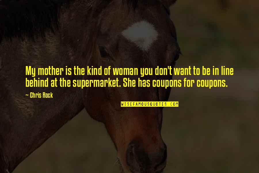 Coupons Quotes By Chris Rock: My mother is the kind of woman you