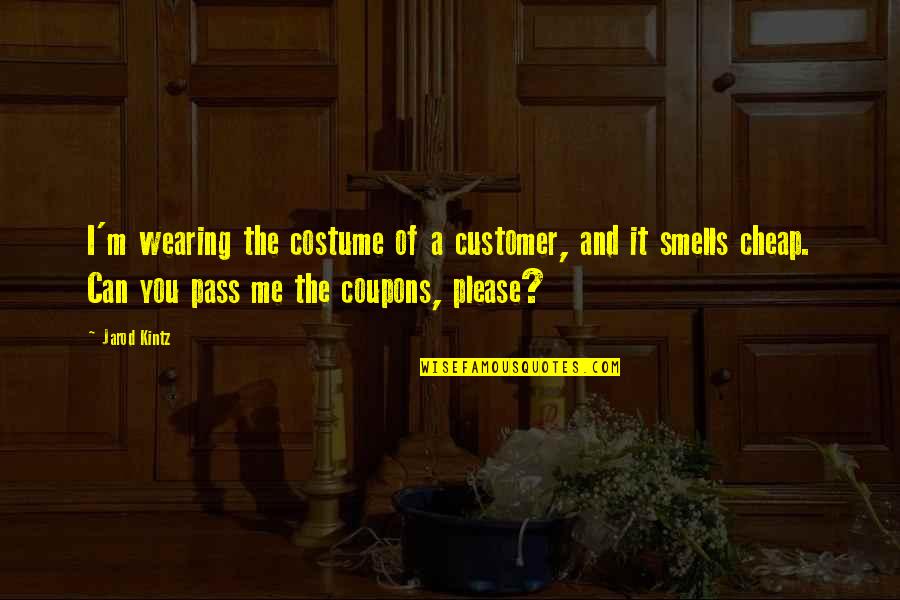 Coupons Quotes By Jarod Kintz: I'm wearing the costume of a customer, and
