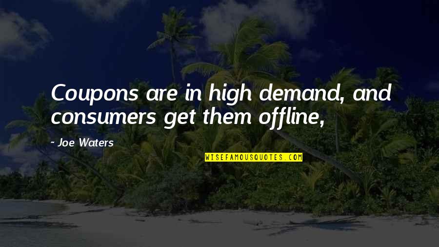 Coupons Quotes By Joe Waters: Coupons are in high demand, and consumers get
