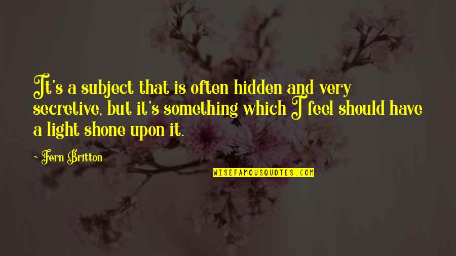 Cour Quote Quotes By Fern Britton: It's a subject that is often hidden and