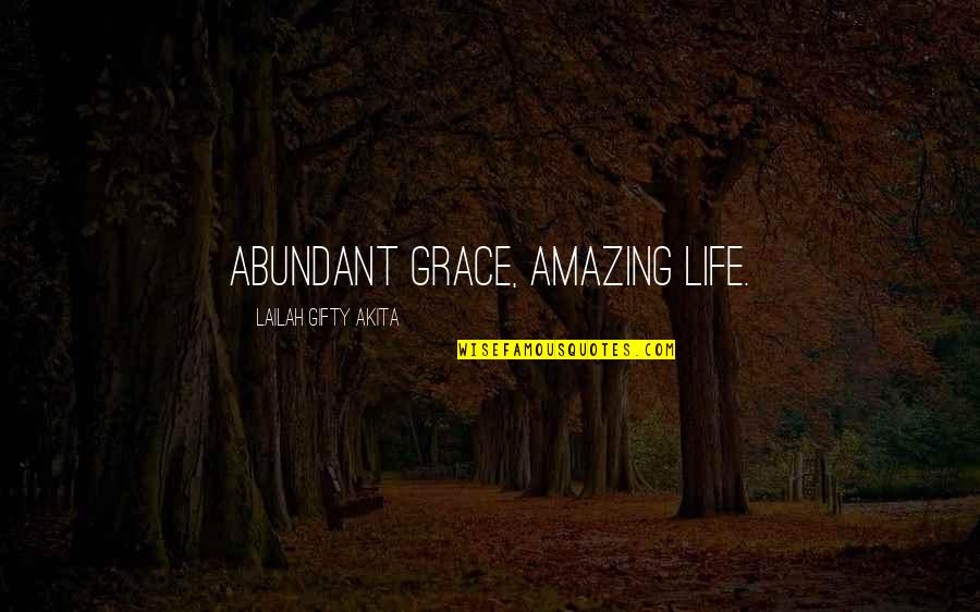 Cour Quotes By Lailah Gifty Akita: Abundant grace, amazing life.