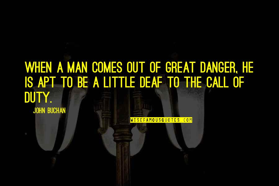 Courage Adventure Quotes By John Buchan: When a man comes out of great danger,