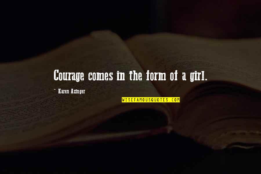 Courage Adventure Quotes By Karen Azinger: Courage comes in the form of a girl.