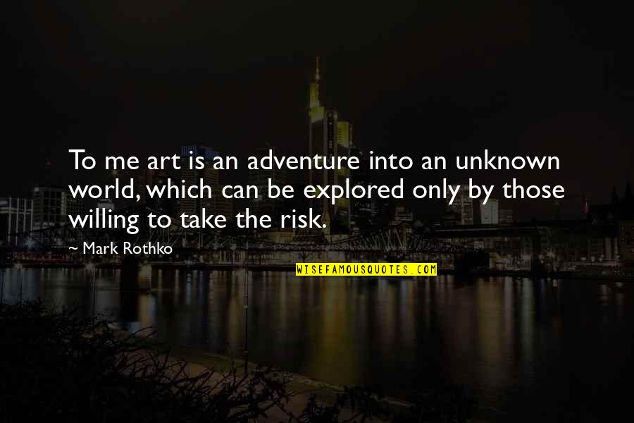 Courage Adventure Quotes By Mark Rothko: To me art is an adventure into an