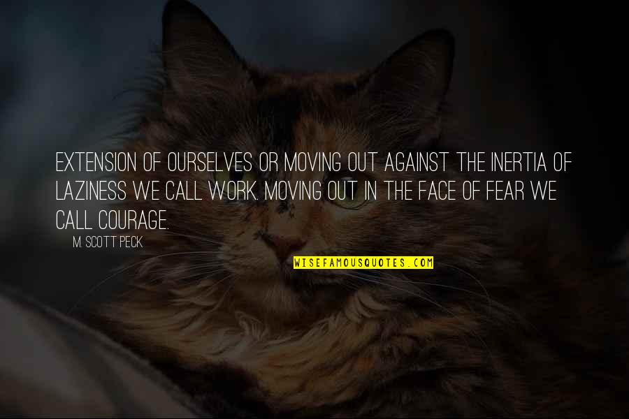 Courage Against Quotes By M. Scott Peck: Extension of ourselves or moving out against the