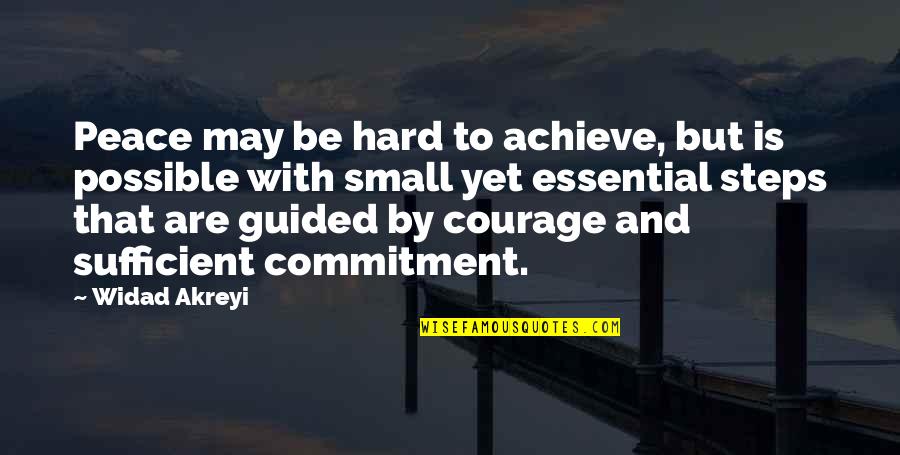 Courage And Commitment Quotes By Widad Akreyi: Peace may be hard to achieve, but is