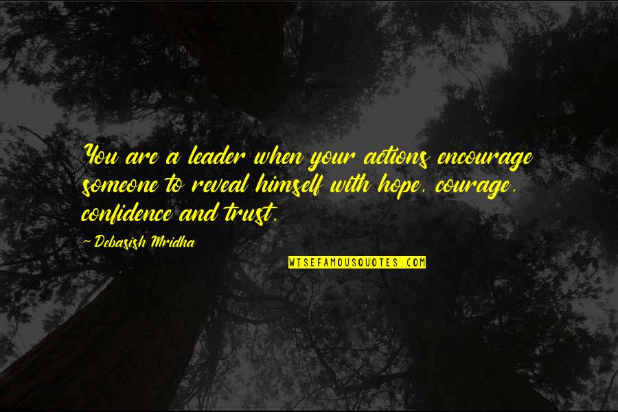 Courage And Confidence Quotes By Debasish Mridha: You are a leader when your actions encourage