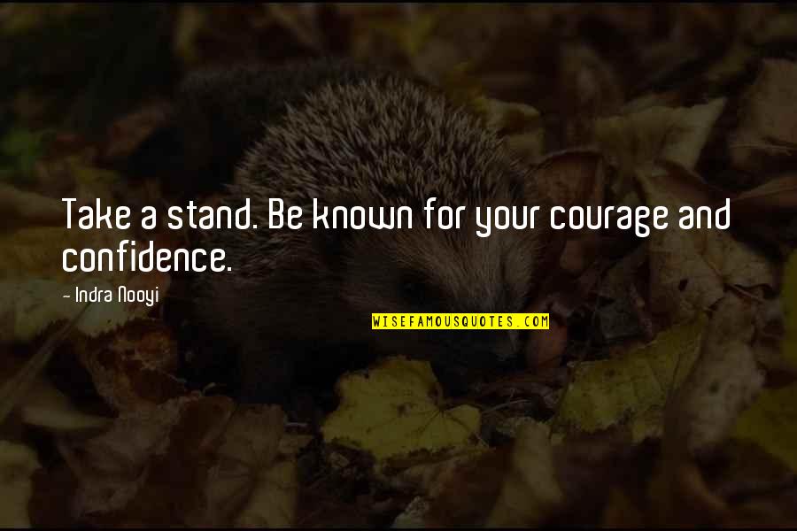 Courage And Confidence Quotes By Indra Nooyi: Take a stand. Be known for your courage