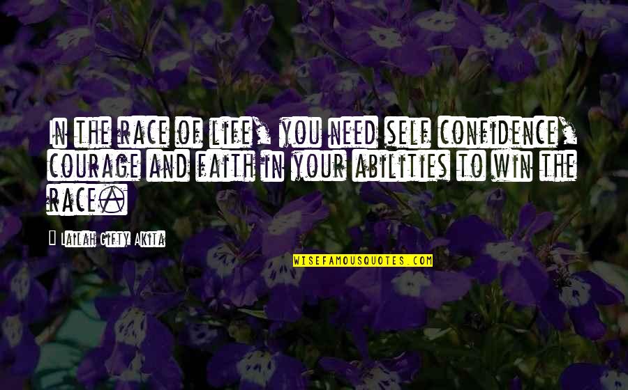 Courage And Confidence Quotes By Lailah Gifty Akita: In the race of life, you need self