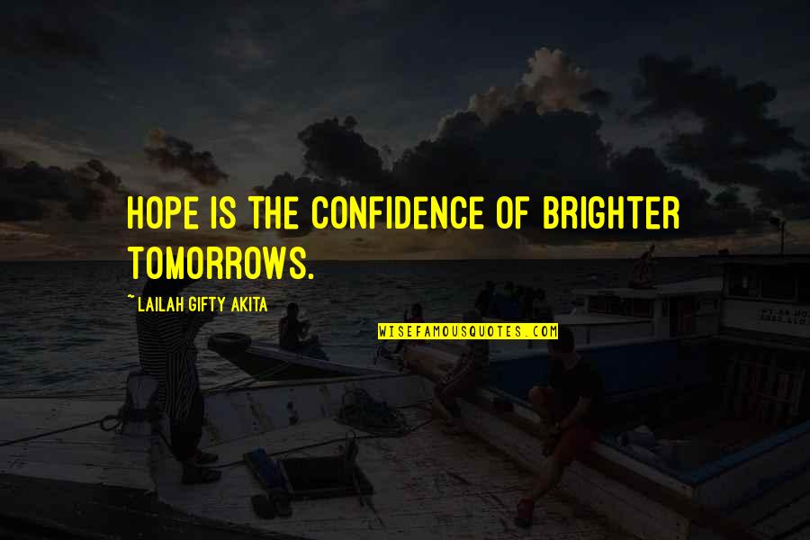 Courage And Confidence Quotes By Lailah Gifty Akita: Hope is the confidence of brighter tomorrows.