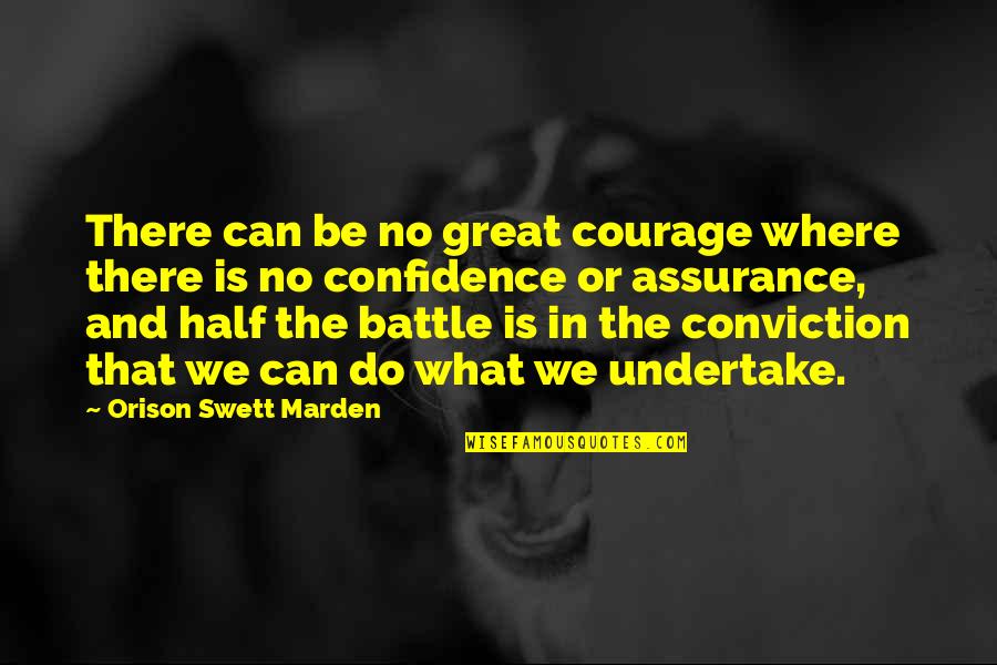 Courage And Confidence Quotes By Orison Swett Marden: There can be no great courage where there