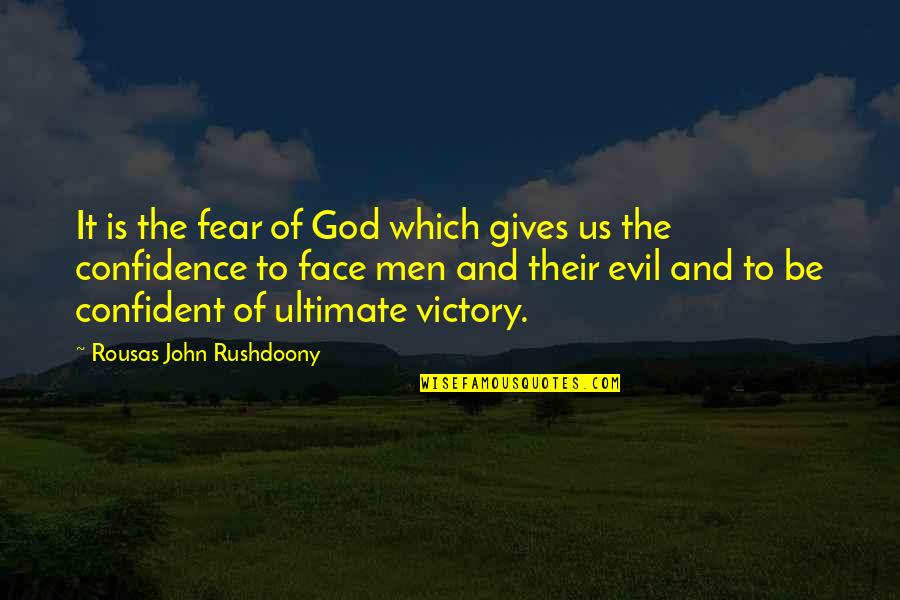 Courage And Confidence Quotes By Rousas John Rushdoony: It is the fear of God which gives