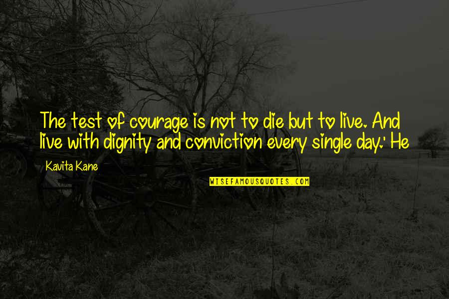 Courage And Conviction Quotes By Kavita Kane: The test of courage is not to die