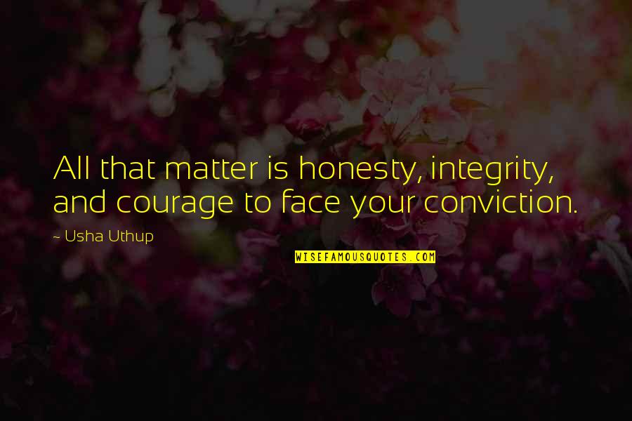 Courage And Conviction Quotes By Usha Uthup: All that matter is honesty, integrity, and courage