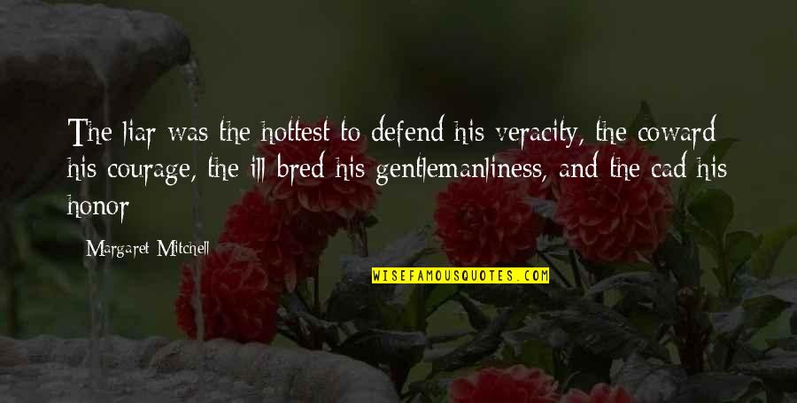 Courage And Coward Quotes By Margaret Mitchell: The liar was the hottest to defend his Courage And Coward Quotes By Margaret Mitchell: The liar was the hottest to defend his
