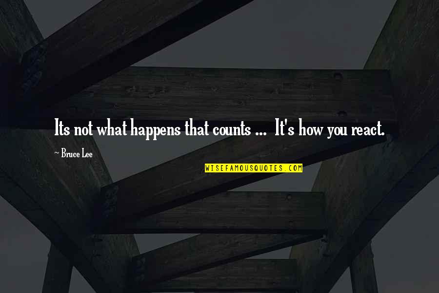Courage And Diligence Quotes By Bruce Lee: Its not what happens that counts ... It's
