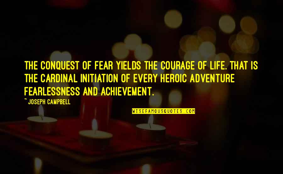 Courage And Fearlessness Quotes By Joseph Campbell: The conquest of fear yields the courage of