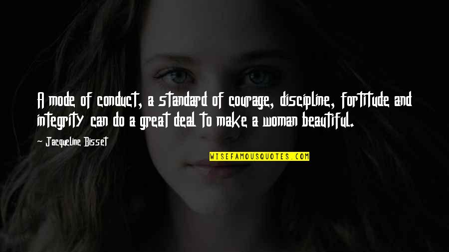 Courage And Fortitude Quotes By Jacqueline Bisset: A mode of conduct, a standard of courage,