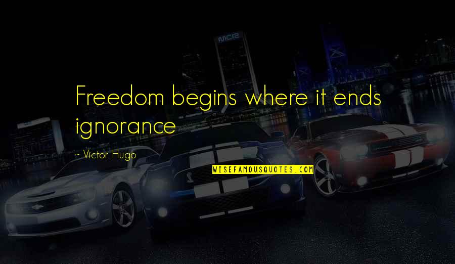 Courage And Fortitude Quotes By Victor Hugo: Freedom begins where it ends ignorance