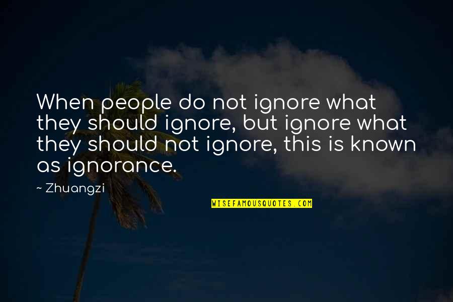 Courage And Fortitude Quotes By Zhuangzi: When people do not ignore what they should